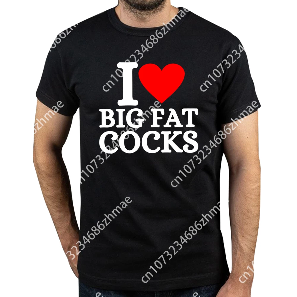 I Love Big Fat Cocks T Shirt Adult Humor Men Women Clothing 100% Cotton Unisex Casual Soft Summer T-shirt Asian Size