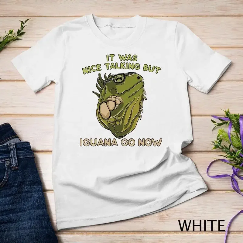 It Was Nice Talking But Iguana Go Now Reptile Lizard Pun Unisex T shirt