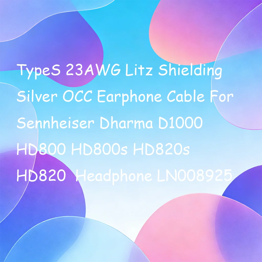 

TypeS 23AWG Litz Shielding Silver OCC Earphone Cable For Sennheiser Dharma D1000 HD800 HD800s HD820s HD820 Headphone LN008925