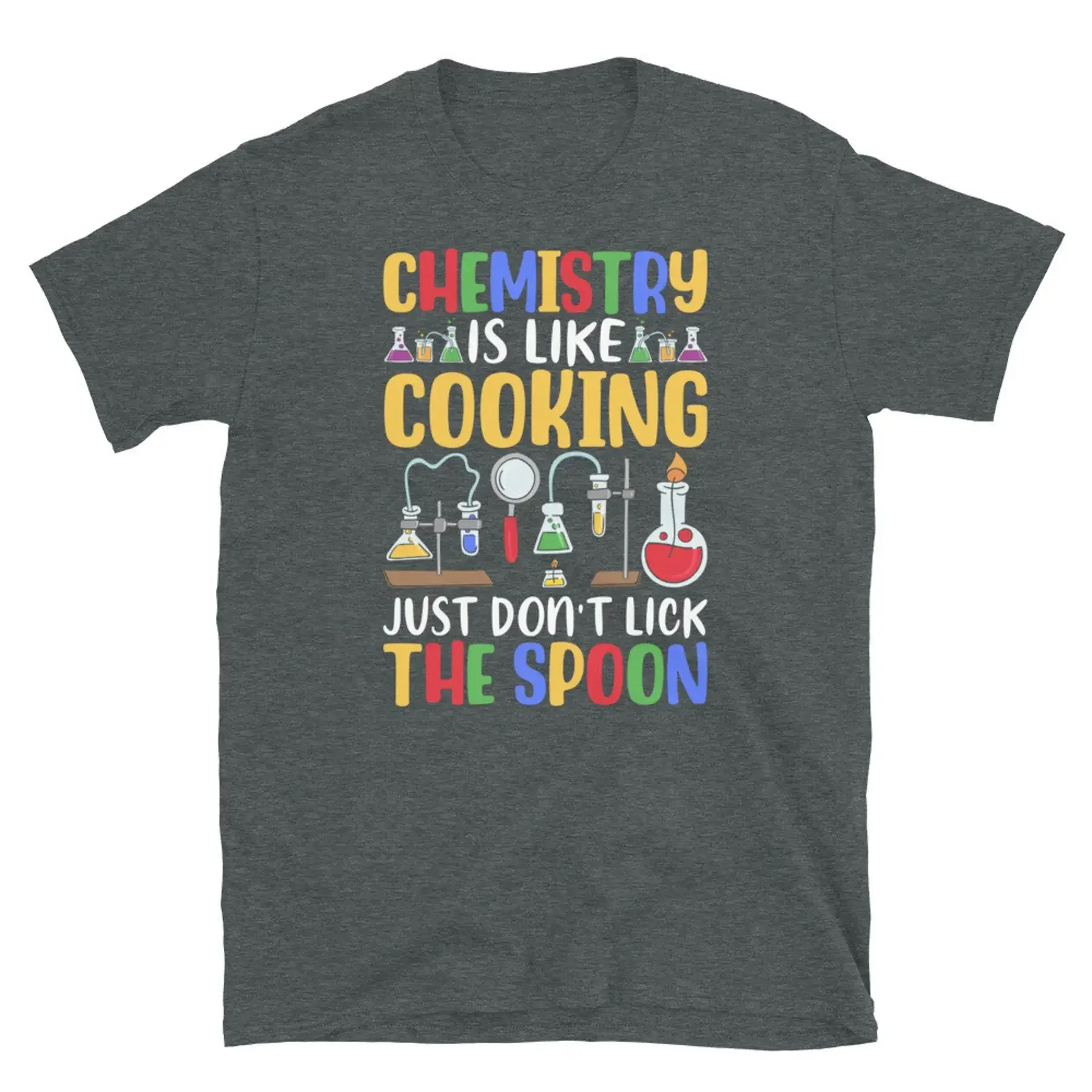 Chemistry Is Like Cooking Just Don t Lick the Spoon Short Sleeve Unisex T Shirt