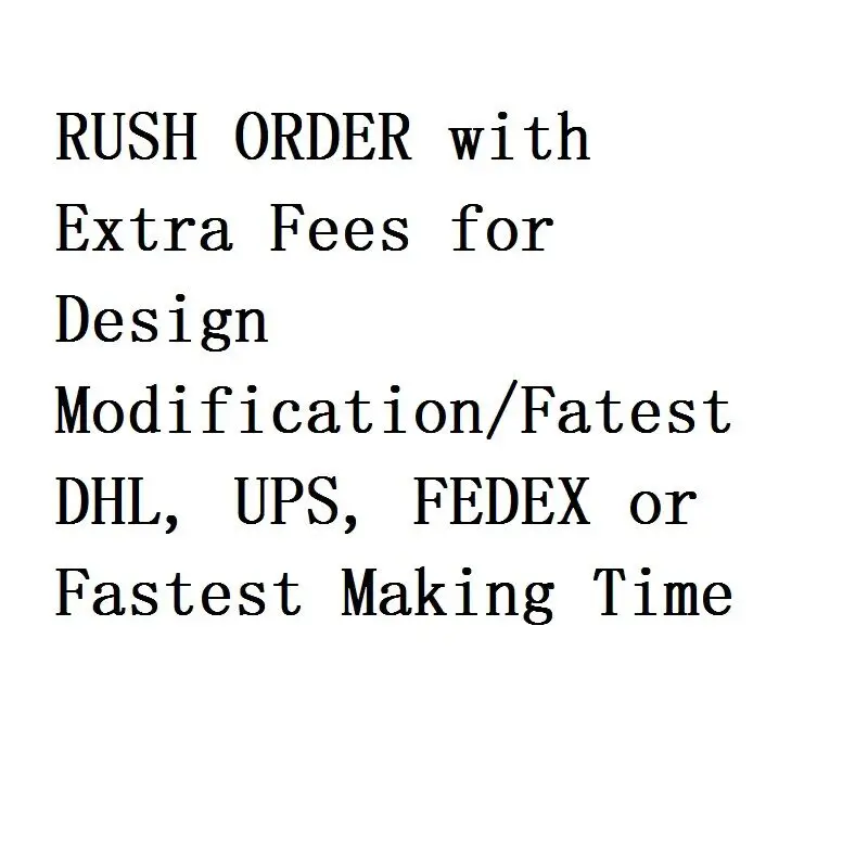 Express Shipping Fees via DHL, UPS, FEDEX or Fastest Manufacturing Time