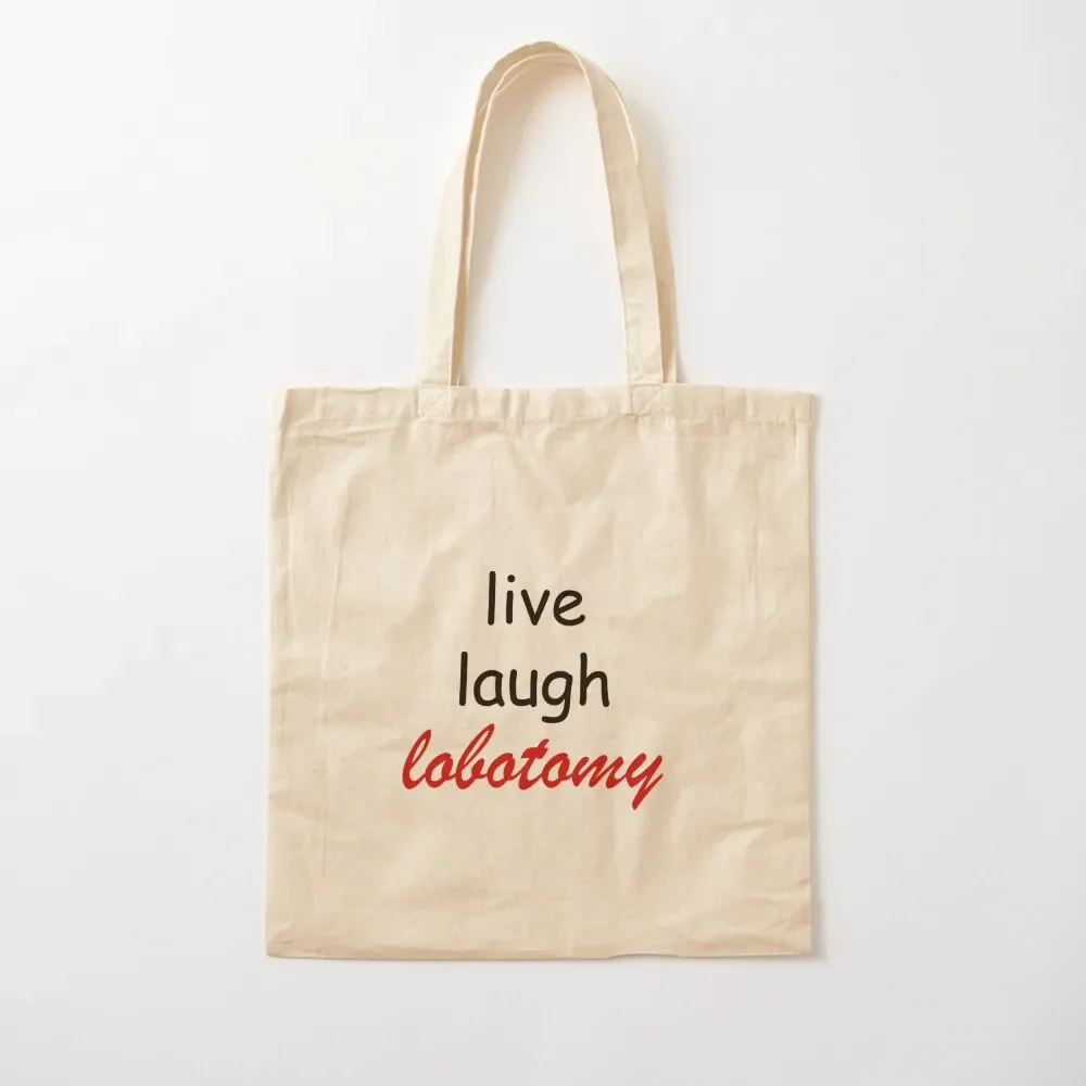 live laugh lobotomy Tote Bag personalized tote cloth woman men's canvas bags