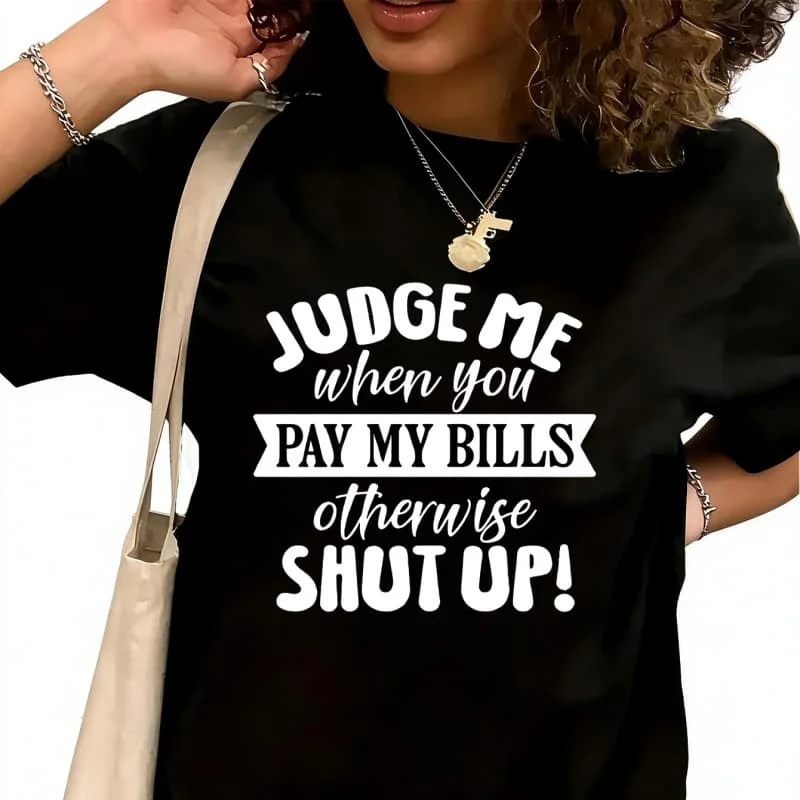 Judge Me When You Pay My BillsWomen's T-Shirt 100% Cotton Funny Graphic Short Sleeve Tee Novelty Shirt Casual Crew Neck Top S-5XL