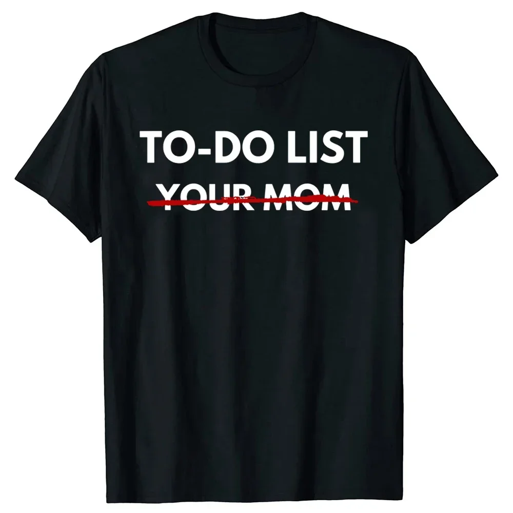 

Funny To Do List Your Mom T Shirts Summer Mother Mommy Graphic Cotton Streetwear Short Sleeve Gift T-shirt Mens Clothing