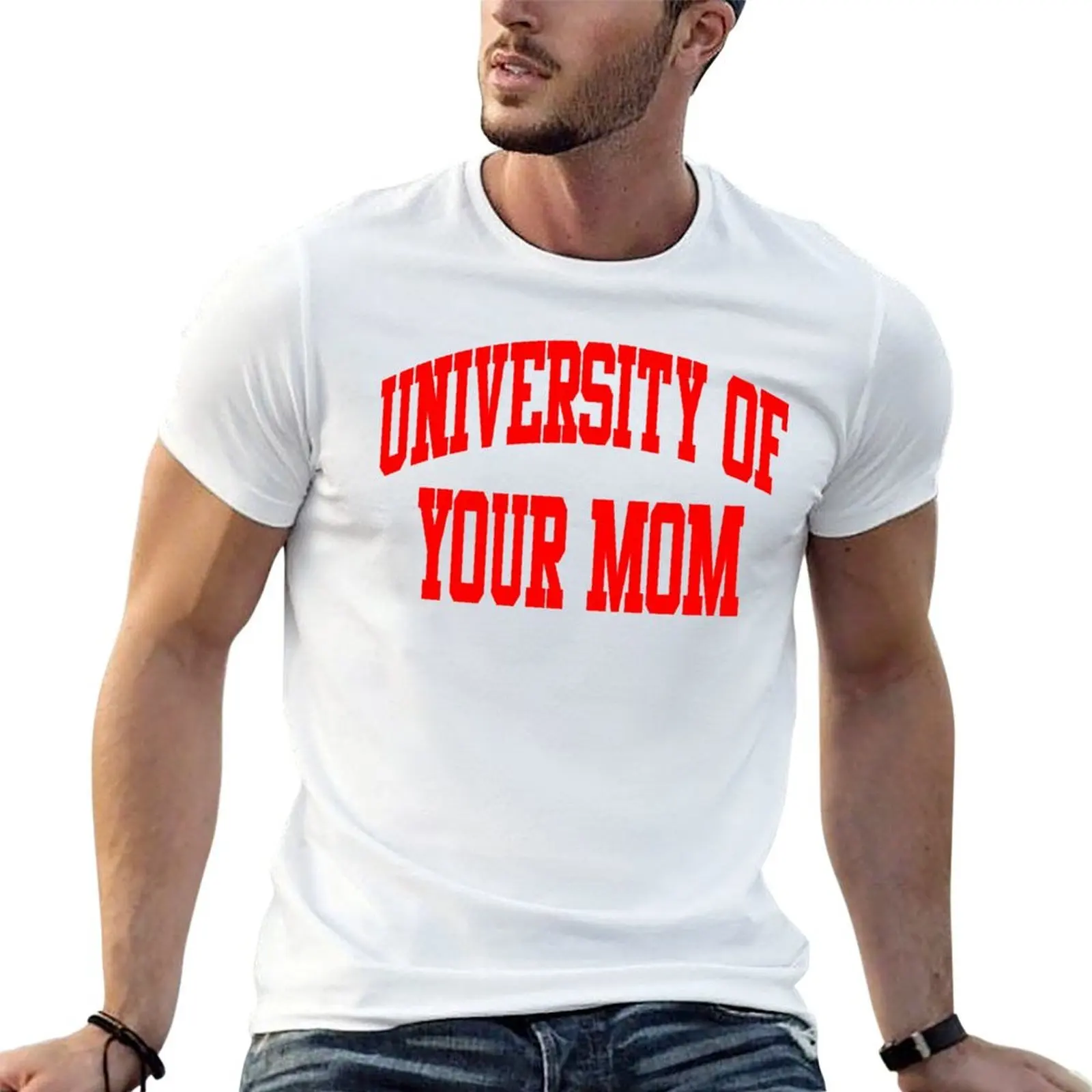 

University of Your Mom T-Shirt cotton t shirts man 100% cotton t shirts high quality T-Shirt