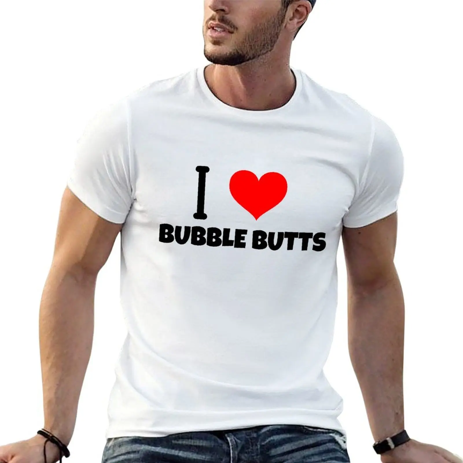 

I LOVE BUBBLE BUTTS T-Shirt anime tshirt t shirt for man t shirts for man pack cotton T-Shirt