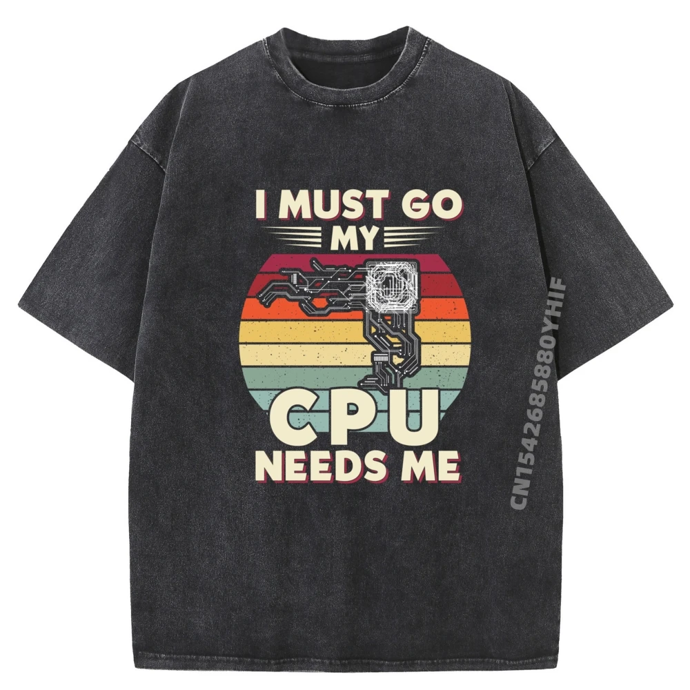 

I Must Go My Cpu Needs Me Nerd Компьютерный чип Компьютер Scie Мужская одежда Футболки с принтом Винтажная стираная рубашка