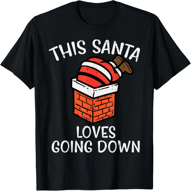 Classics Christmas Santa Loves Going Down Chimney Lovely Funny Xmas Dad Men Print T-Shirtas Loose Casual Style Short-sleev