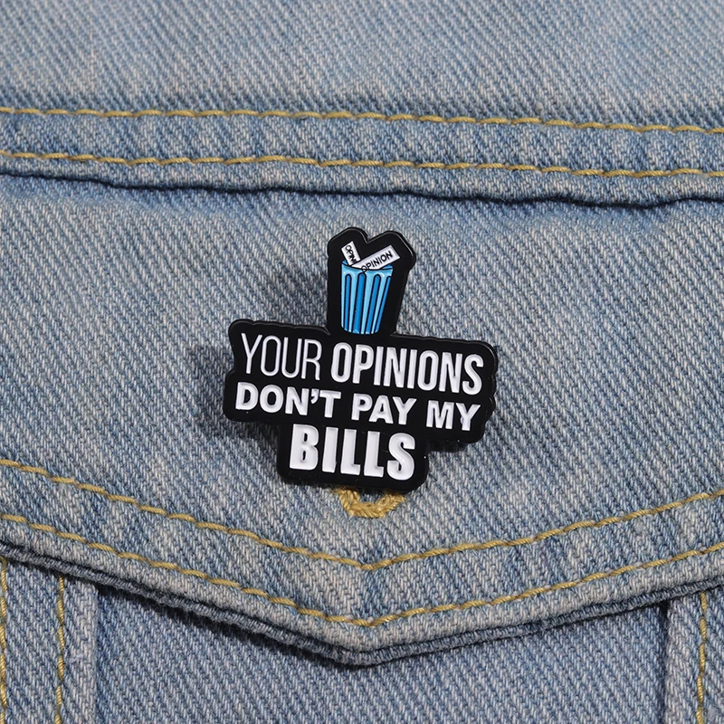 Your Opinions Don'T Pay My Bills Enamel Pin Creative Garbage Can File Metal Brooch Lapel Badge Jewelry Gifts For Friends