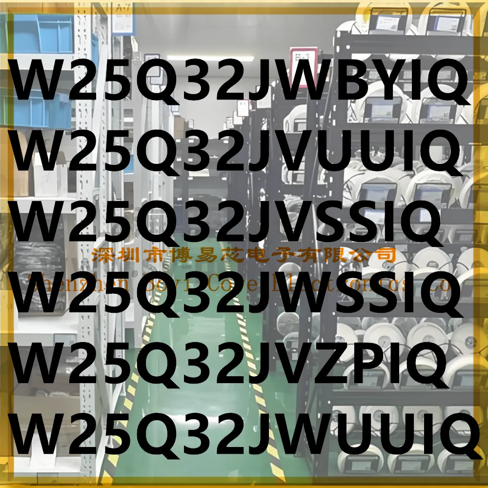 

W25Q32JVSSIQ W25Q32JVZPIQ W25Q32JWBYIQ W25Q32JWSSIQ W25Q32JVUUIQ W25Q32JWUUIQl NOR FLASH PC shell