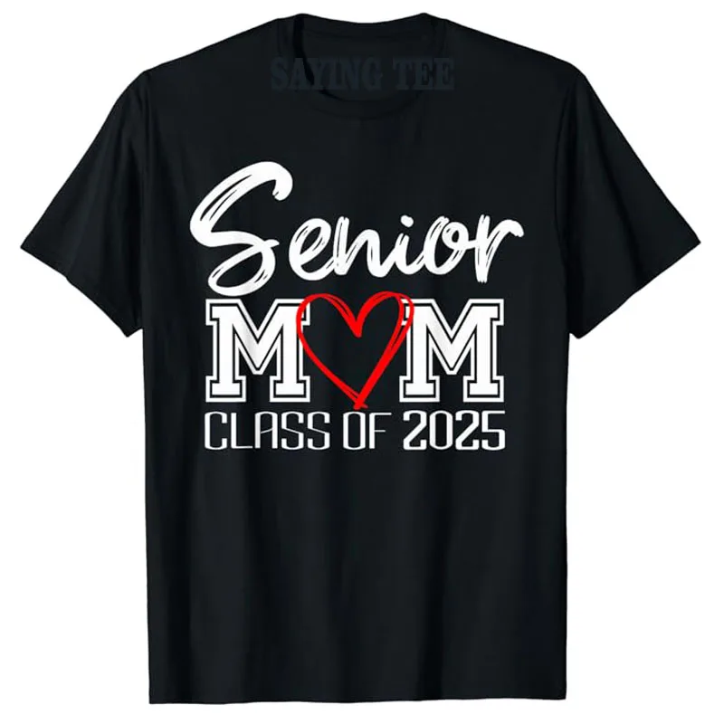 

Senior Mom Class of 2025 / Proud Mom of Graduate / Heart Mom T-Shirt Women's Fashion Schoolwear Clothes Mama Aunt Novelty Gift