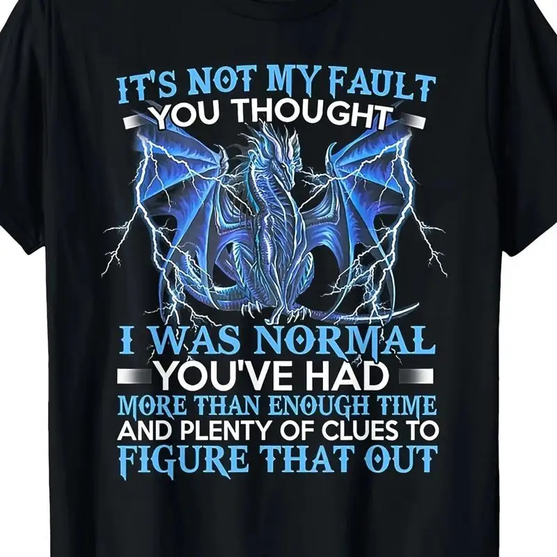 Dragon It's Not My Fault You Thought I Was Normal T Shirt220g