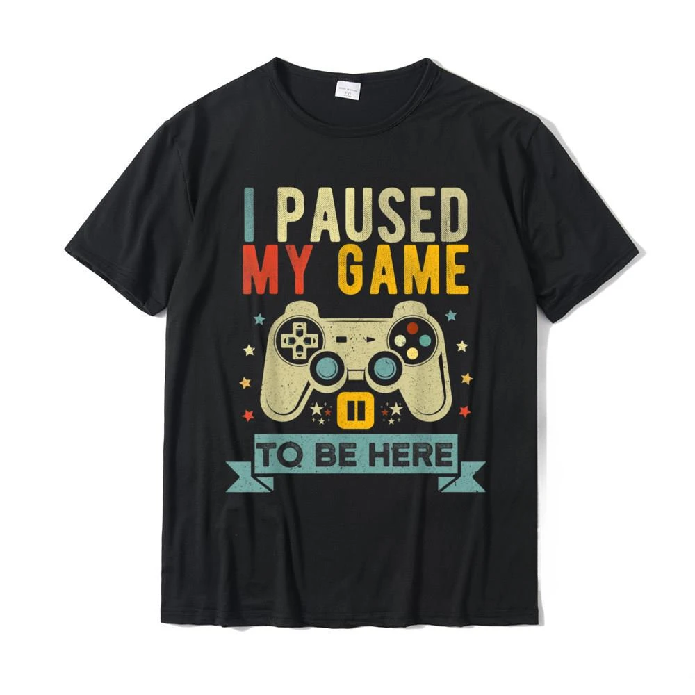 

I Paused My Game To Be Here Funny Video Game Humor Joke T-Shirt Gift Cotton Men's T Shirt Crazy Cute Tshirt