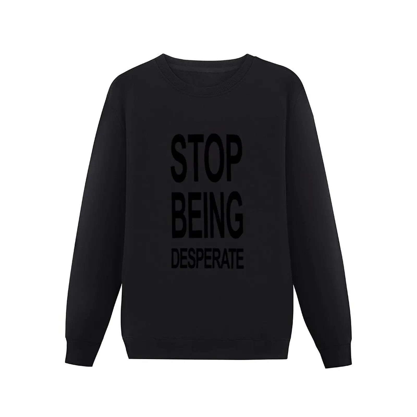 Stop Being Desperate Pullover Hoodie men's autumn clothes winter clothes tracksuits oversize sweatshirts