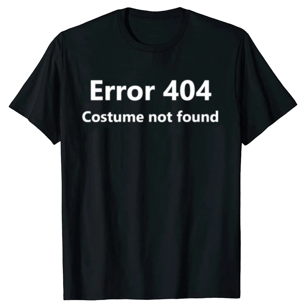 Error 404 Costume Not Found Printed Funny Letter T-shirt Programmer Java Programming T Shirt Streetwear Hipster Loose Man Tshirt