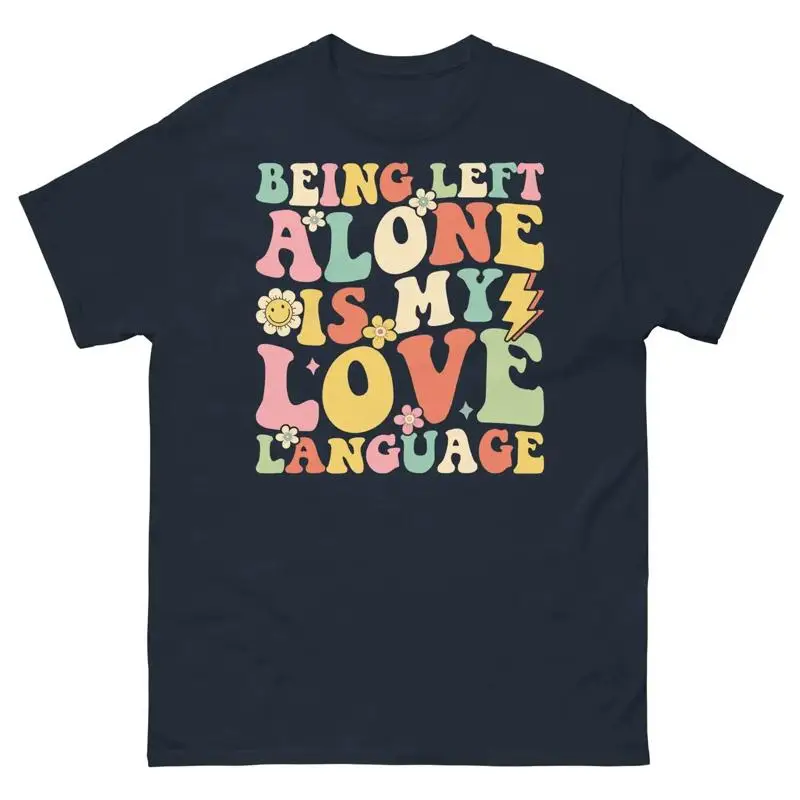 Being Left Alone Is My Love Language Introvert Sarcastic Unisex Classic Tee