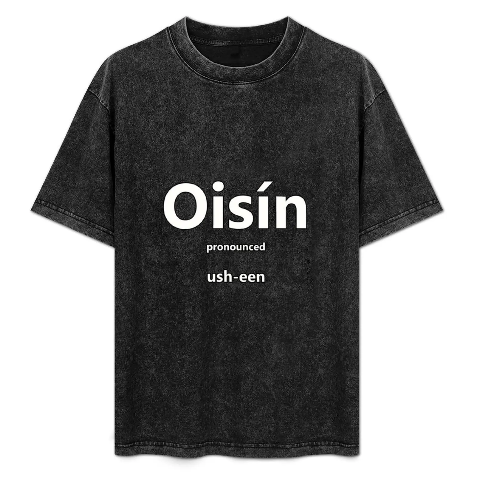 

Oisin - how to pronounce this Irish boys name T-Shirt oversizeds baggy shirts custom t shirt man clothes sweat shirts, men