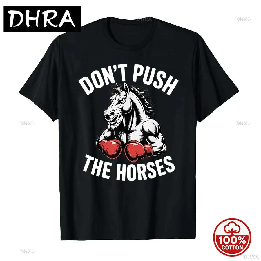 

Don’t Push the Horses Funny Meme Quote for Sarcastic Minds T-shirt Men Women 100% Cotton T Shirts Short Sleeve Tops streetwear