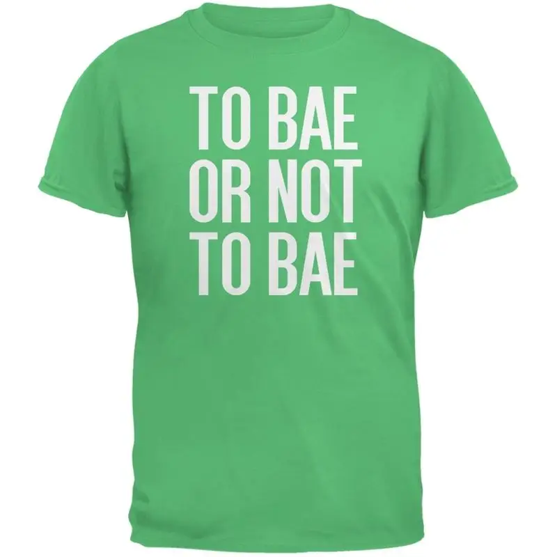 

To Bae Or Not Irish Green Adult T Shirt