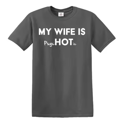 My Wife is PsycHOTic T-Shirt Funny Psych Hot Joke Retro Fashion Marriage Top