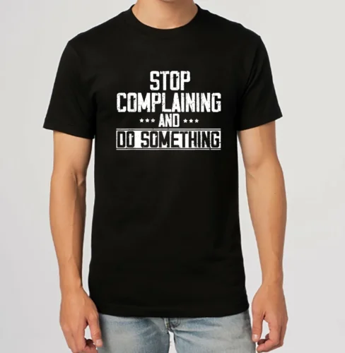 Stop Complaining And Do Something Motivational Quote T-Shirt S-3XL