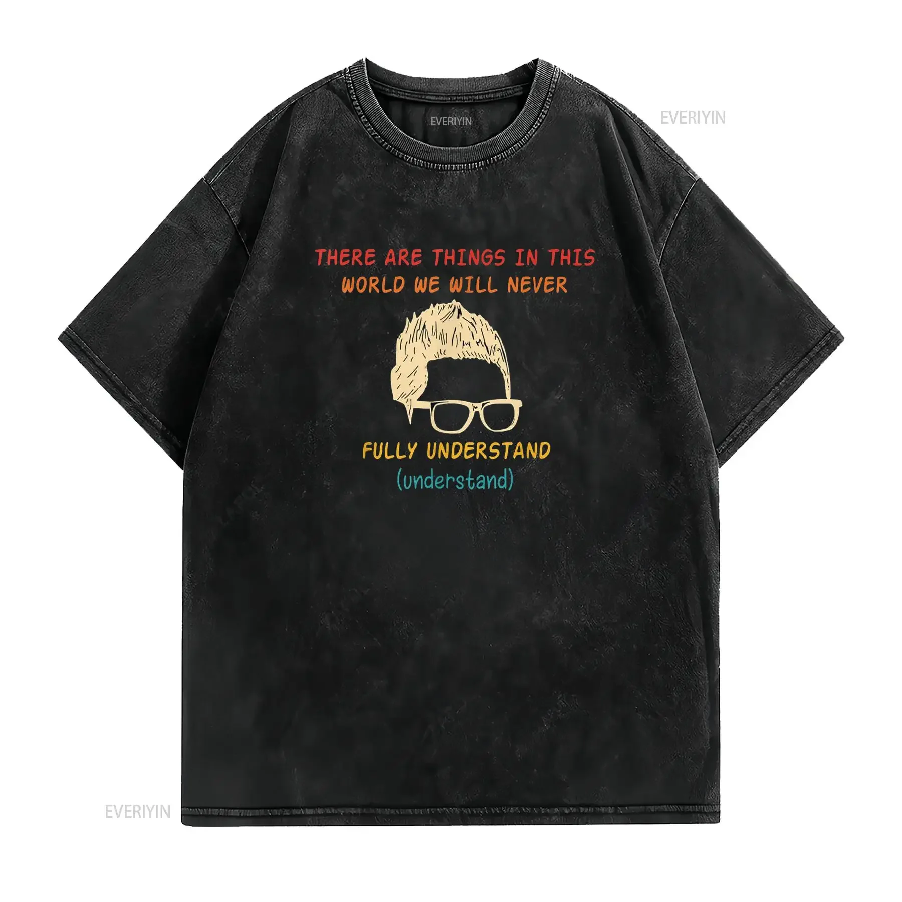 There Are Things In This World We Will Never Understand T Shirt vintage Washed streetwear Soft Comfortable Slightly Casual