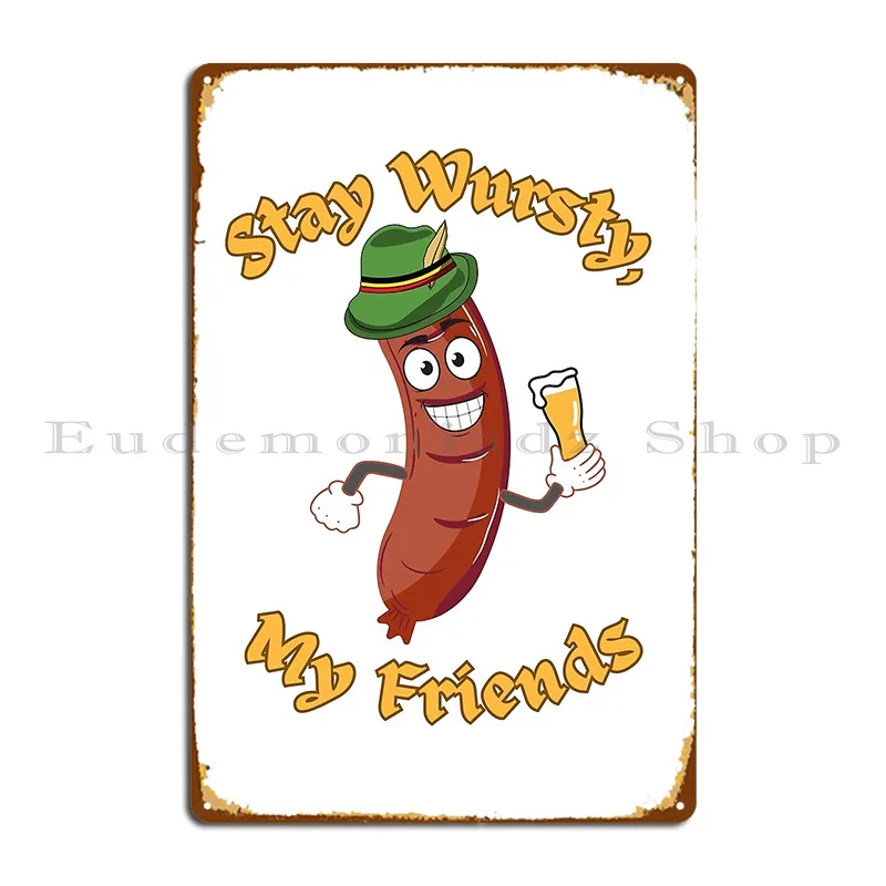 Stay Wursty My Friends Metal Plaque Funny Wall Mural Cave Design Designs Tin Sign Poster