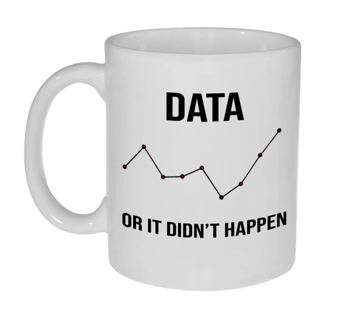 Data Or it Didn't Happen 11 Ounce Funny Coffee or Tea Mug- Great Gift for Engineers, Programmers and Internet Geeks