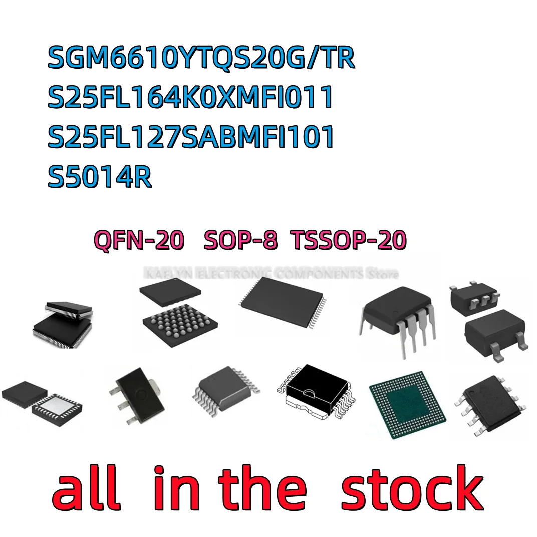 10PCS SGM6610YTQS20G/TR SGM6610 QFN20 S25FL164K0XMFI011 FL164KIF01 S25FL127SABMFI101 FL127SIF10 S5014R TSSOP-20 S5014R