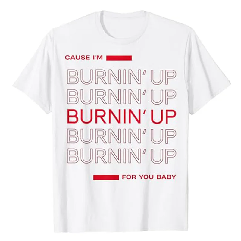 Cause I'm Burnin' Up for You Baby T-Shirt Letters Printed Sayings Graphic Tee Tops Music Outfits Novelty Gifts Fashion Clothes