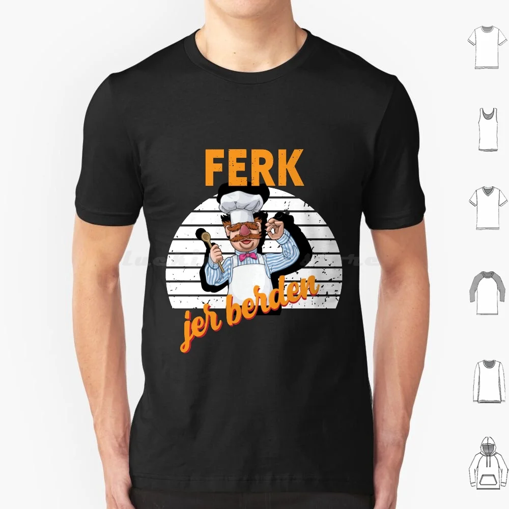 

Ferk Jer Berden Swedish Swedish Chef Ferk T Shirt Cotton Men Women DIY Print Swedish Swedish Chef Ferk Funny Ferk Funny Chef