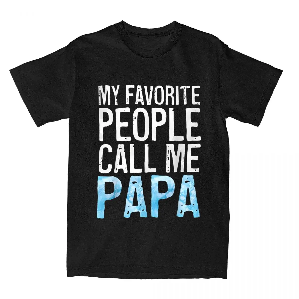 Men My Favorite People Call Me Papa Father's Day T Shirt Cotton Clothes Fun Family Love Father Funny Gift Tees Gift Idea T-Shirt