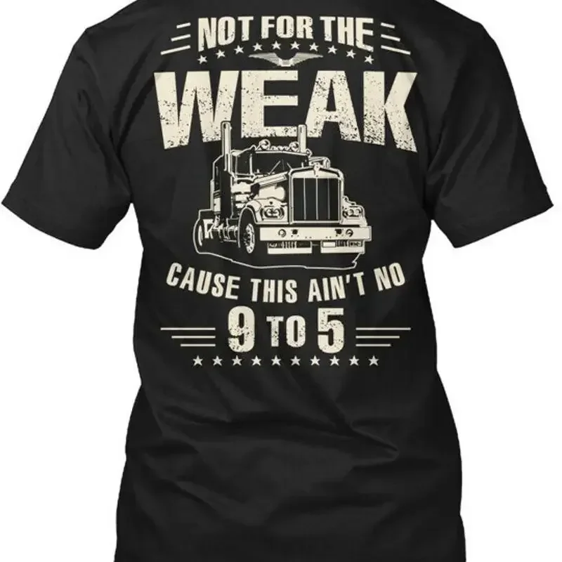 Truck Driver Not For The Weak Cause This Aint No 9 T Shirt Made in USA S 5XL