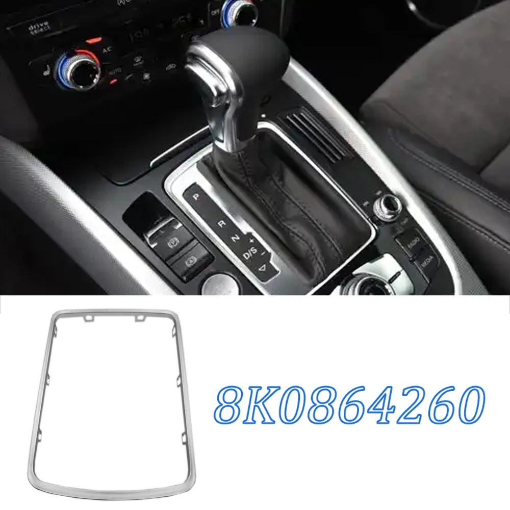 

8K0864260 Front Console Chrome Frame Trim Gear Shift Panel Cover For Audi Q5 2009-2016 A4 2008-2016 A5/S5 Cabriolet 2010-2016
