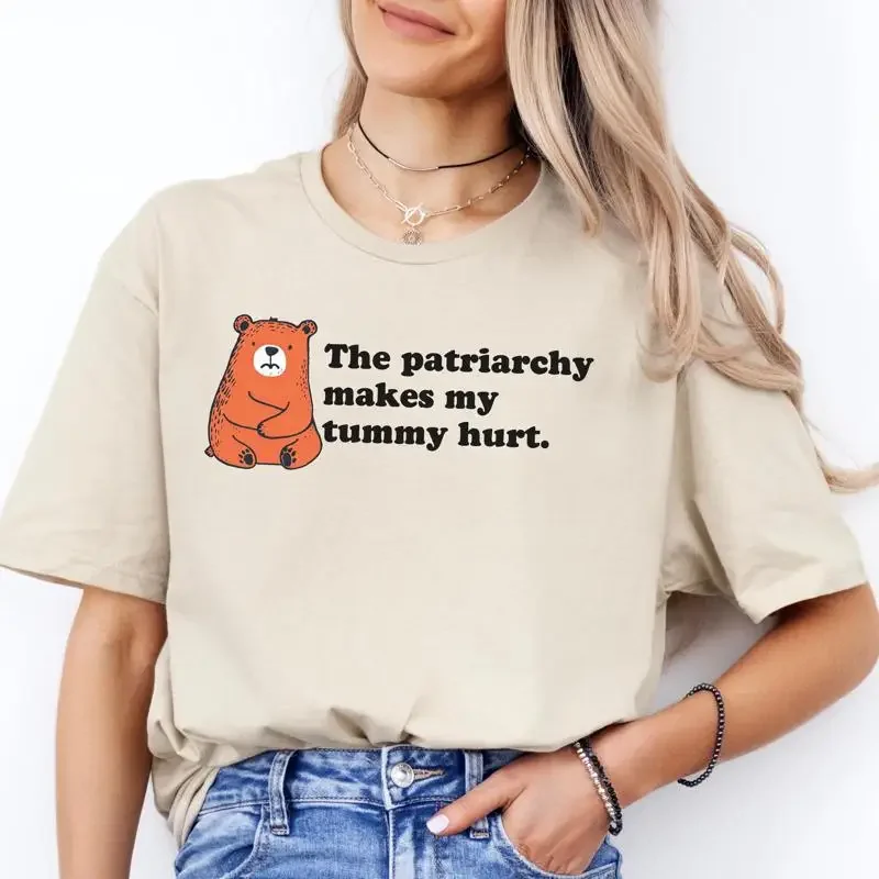 Funny Anti Patriarchy Meme T Shirt Cute Retro Style Bear Tummy Ache Makes Great Feminist Equal Rights Liberal