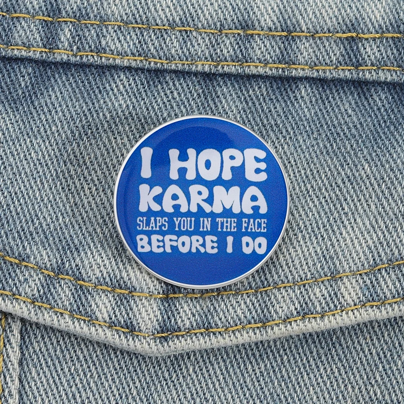 Sarcastic Quote UV Printing Pins I Hope Karma Slaps You in Face Before I Do Brooch Lapel Badges Cool Jewelry Gift for Friends
