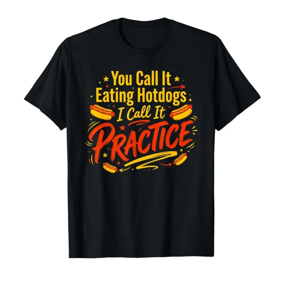

You Call It Eating Hotdogs I Call It Practice Meme Pun Joke T-shirt For Men Women 100% Cotton T Shirts Short Sleeve Tops 0413-2
