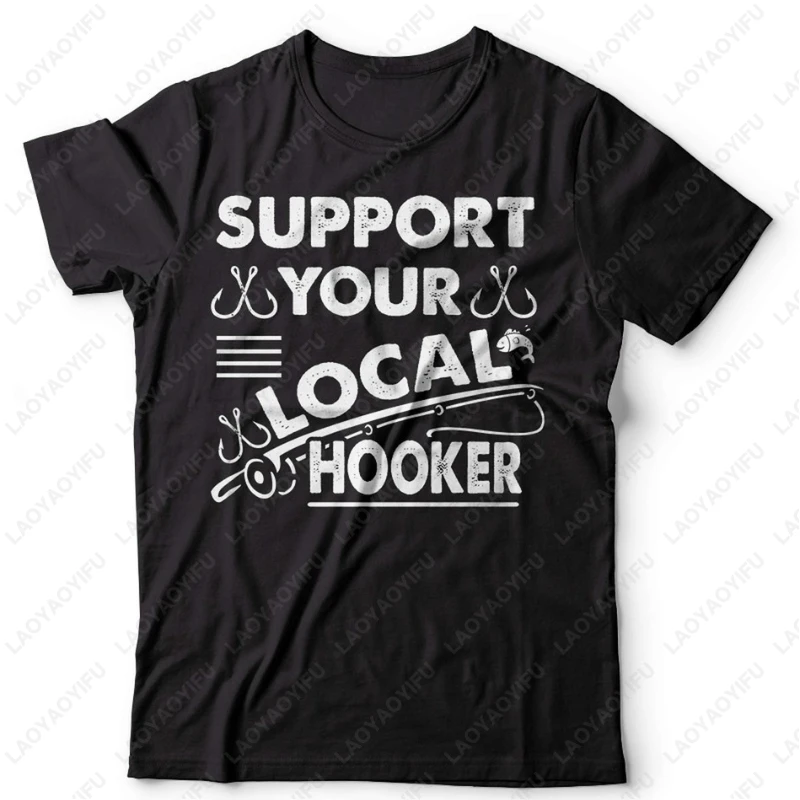 Support Your Local Hooker TShirt Funny Fishing Fisherman Gifts Funny Simple All Match Tees Trending Comfortable Camisetas Tops