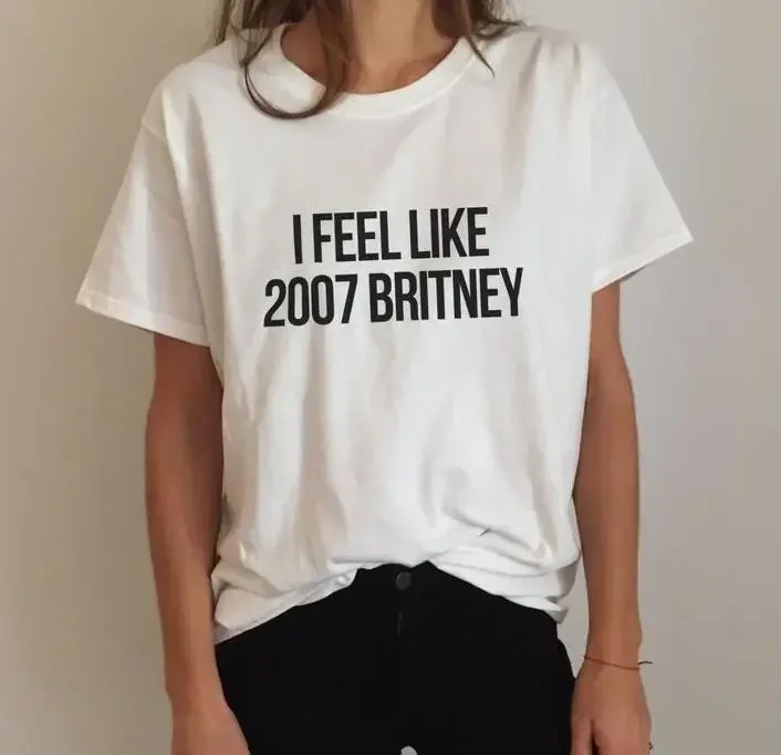 

2024 женская футболка с надписью I feel like 2007 Britney, повседневная хлопковая забавная рубашка для леди, белая футболка, винтажная одежда