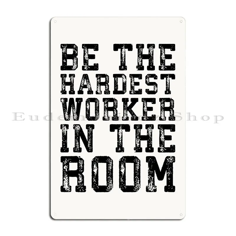 Hardest Worker In The Room Metal Sign Poster Cave Bar Sign Party Designer Tin Sign Poster