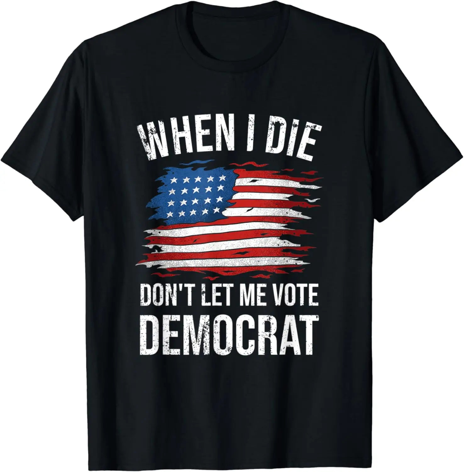 When I Die Don't Let Me Vote Democrat 4th Of July T-Shirt