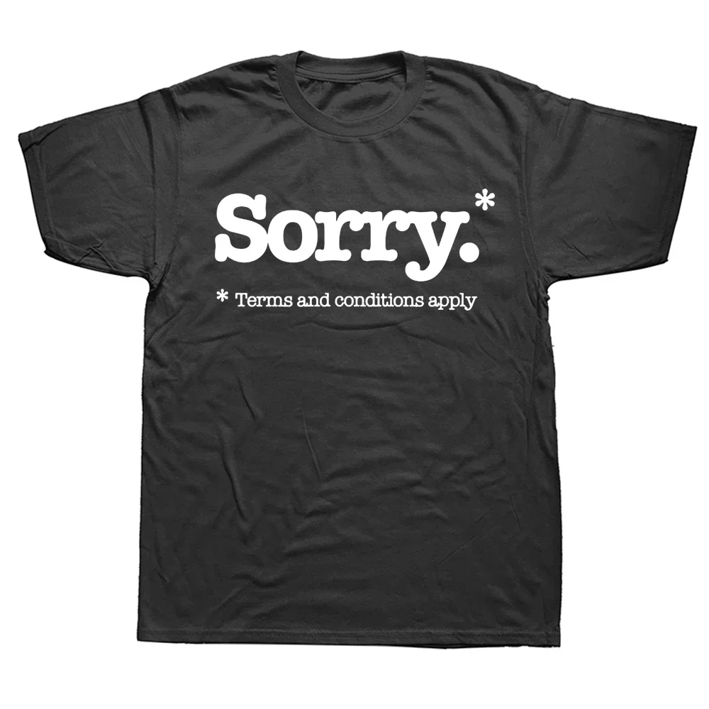 Sorry Slogan Not Sorry Terms And Conditions Sarcastic T Shirts Streetwear Short Sleeve Birthday Gifts Summer Style T-shirt Men