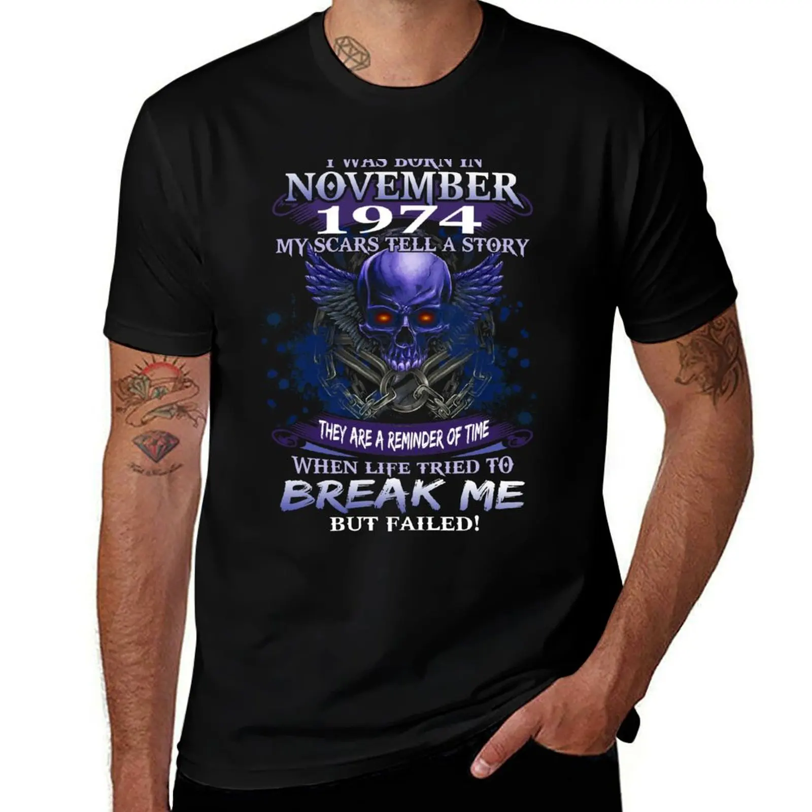 1974 I Was Born In November My Scars Tell a Story When Life Tried To Break Me But Failed T-Shirt cotton tshirt 100% T-Shirt