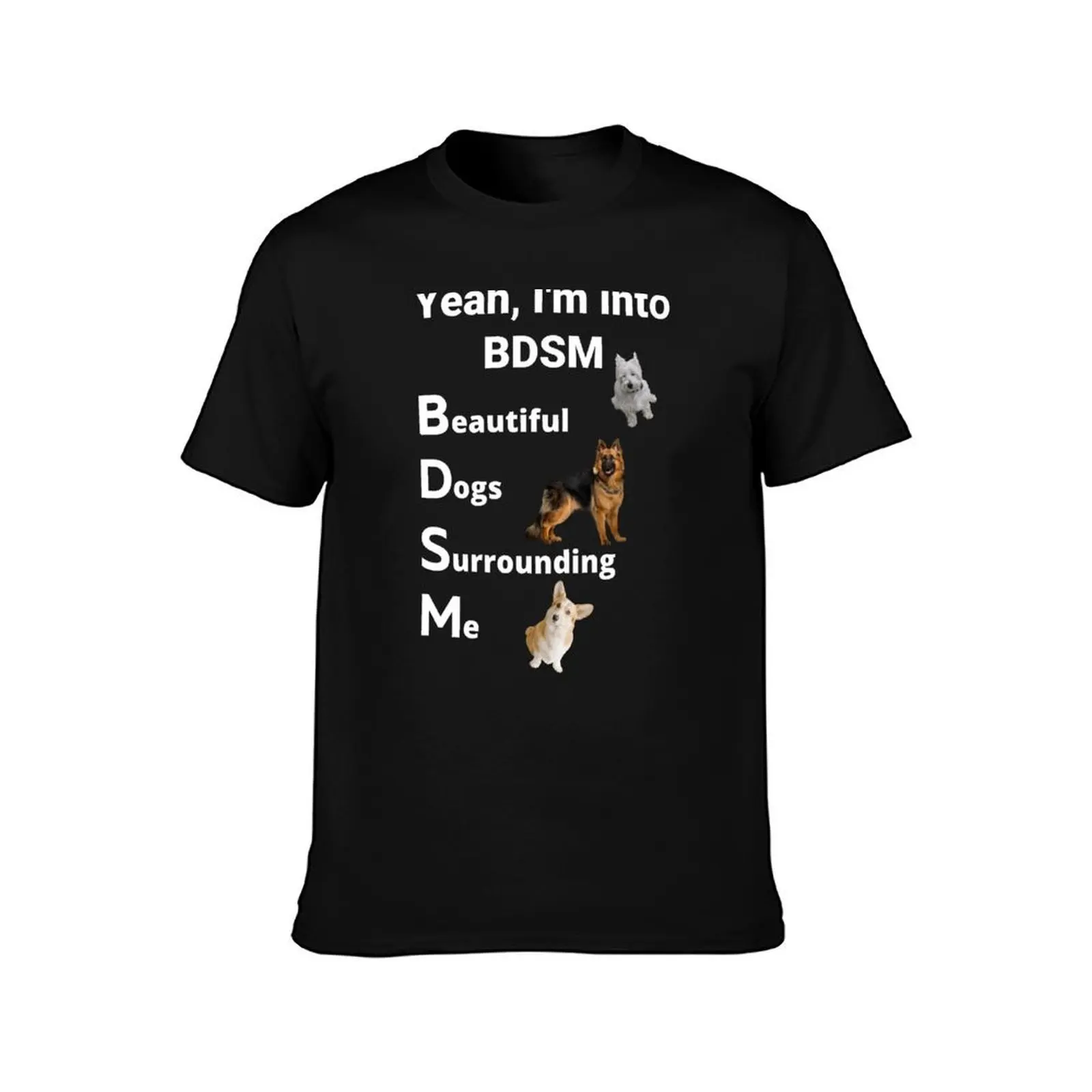 yeah i'm into bdsm beautiful dogs surrounding me ,Yeah I'm Into BDSM T-Shirt UV Sun Protection Tee Shirt T-Shirt