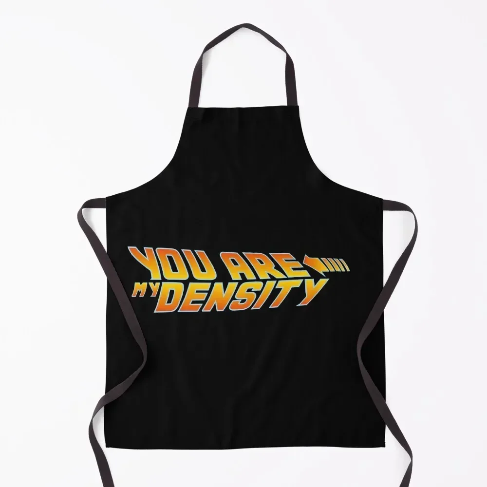

You Are My Density BTTF Apron Novelties Kitchen And Home Goods For Home And Kitchen Sexy Apron