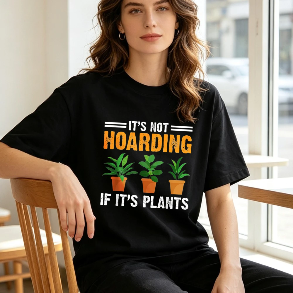 It's Not Hoarding If Its Plants Funny Gardening Plants Lover T-Shirt Plant Parent Unisex Cotton Tshirt Fashion Casual Street Tee