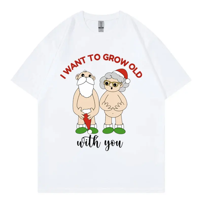 I Want To Grow Old with You Funny Graphic T Shirts Casual Fashion Oversized T-shirt Men Women 100%cotton Short Sleeve T-shirts