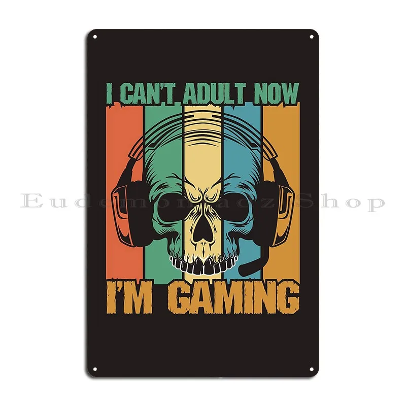 I Can T Adult Now I M Gaming Metal Plaque Poster Designer Mural Create Classic Create Tin Sign Poster