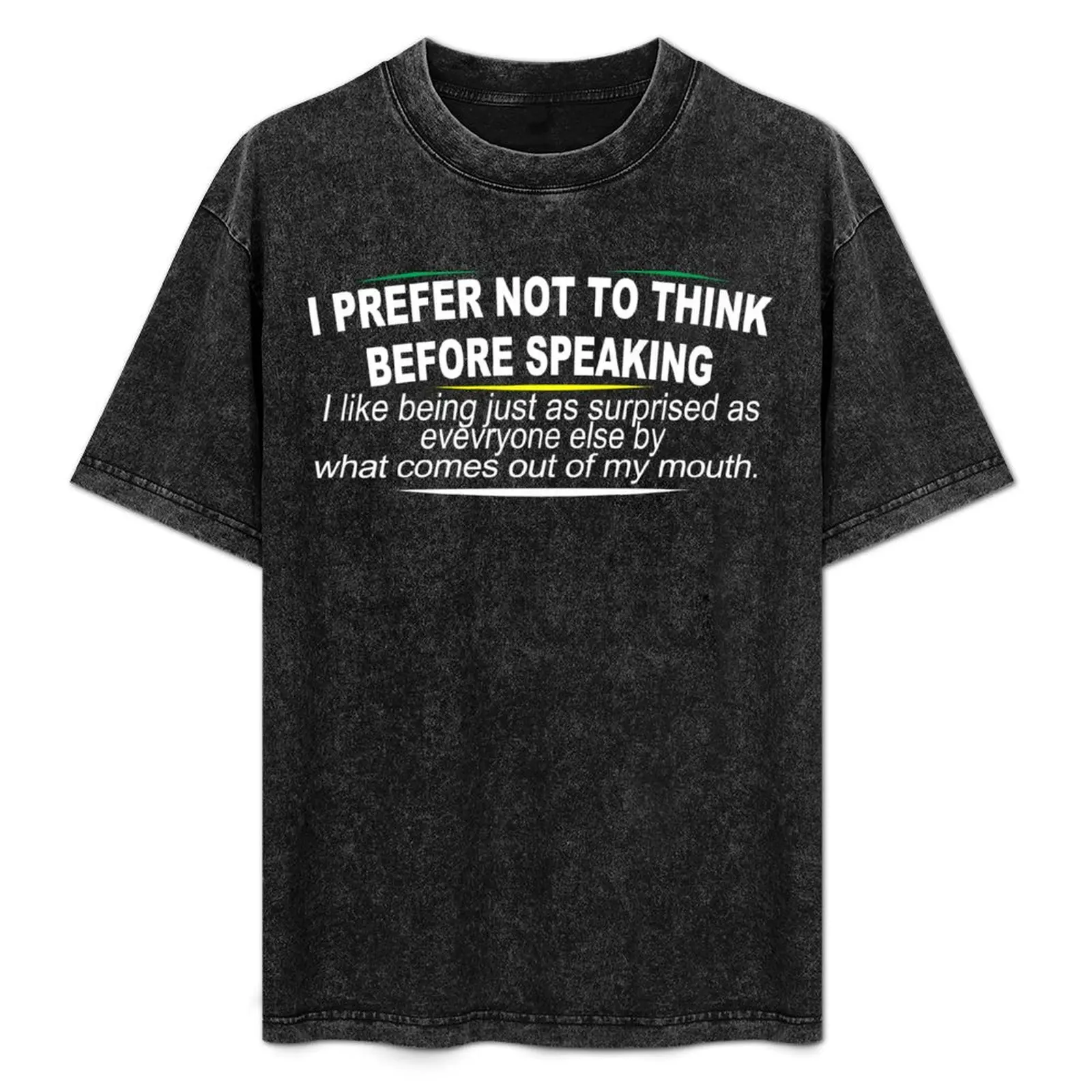 Preferiría no pensar antes de hablar. Me gusta estar tan sorprendido como todos los demás por lo que sale de mi boca. Camiseta divertida.