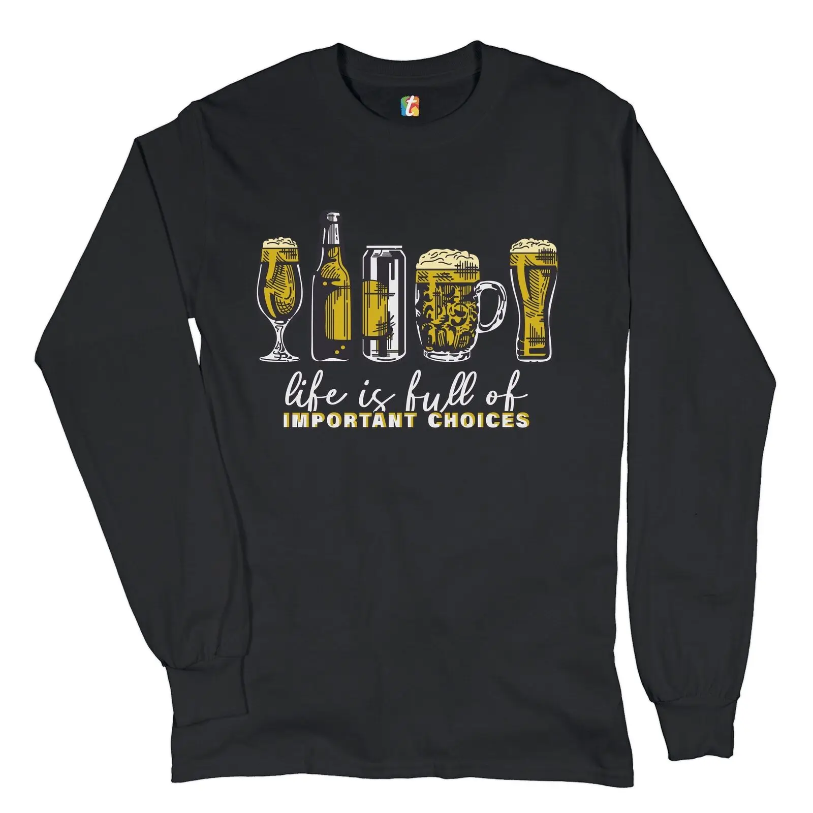 

Life is Full of Important Choices Long Sleeve T-shirt Funny Beer Drinking IPA